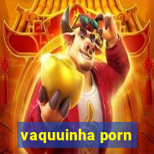 vaquuinha porn